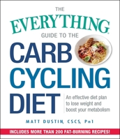 The Everything Guide to the Carb Cycling Diet: An Effective Diet Plan to Lose Weight and Boost Your Metabolism 144059516X Book Cover