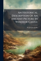 An historical description of an ancient picture in Windsor Castle. ... 1179002695 Book Cover
