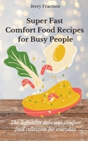 Super Fast Comfort Food Recipes for Busy People: The definitive delicious comfort food collection for everyday 1803174625 Book Cover