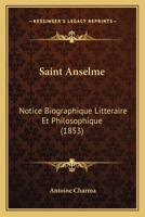 Saint Anselme: Notice Biographique, Littéraire Et Philosophique 1160249830 Book Cover