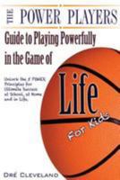 The Power Players Guide to Playing Powerfully in the Game of Life for Kids: Unlock the 5 POWER Principles for Ultimate Success at School, at Home, and in Life 1495310302 Book Cover
