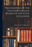 Proceedings of the Teachers College Board of the State of Illinois; 1945 1013833228 Book Cover
