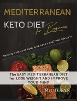 Mediterranean Keto Diet: reinvigorate your body and have a healthier lifestyle The EASY MEDITERRANEAN diet for LOSE WEIGHT AND IMPROVE YOUR MIND. THE ULTIMATE cook book DIET for beginners 1667123424 Book Cover