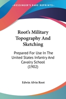 Root's Military Topography and Sketching: Prepared for Use in the United States Infantry and Cavalry School 1165810581 Book Cover