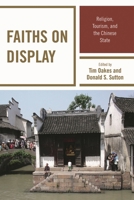 Faiths on Display: Religion, Tourism, and the Chinese State 1442205067 Book Cover