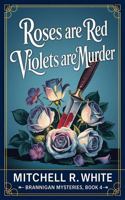 Roses are Red, Violets are Murder (Brannigan Mysteries) 1967892393 Book Cover
