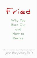 Fried: Why You Burn Out and How to Revive 1401925510 Book Cover
