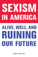 Sexism in America: Alive, Well, and Ruining Our Future 0912777370 Book Cover