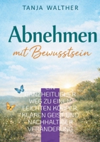 Abnehmen mit Bewusstsein: Ein ganzheitlicher Weg zu einem leichten Körper, klaren Geist und nachhaltiger Veränderung (German Edition) 3695184108 Book Cover