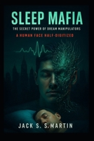 Sleep Mafia: The Secret Power of Dream Manipulators: Who Owns Your Nights? B0FR9GRXSG Book Cover