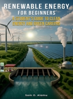 Renewable Energy for Beginners: A Student’s Guide to Clean Energy and Green Careers B0G439Q8XK Book Cover