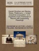 Gerald Shreiber and Stanley Weiss, Petitioners, v. United Industrial Corporation. U.S. Supreme Court Transcript of Record with Supporting Pleadings 1270666681 Book Cover