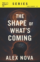 The Shape of What’s Coming: Why Everything Feels Broken, and What’s Actually Taking Shape Beneath the Surface (The Book On Series) B0FGCV2GRM Book Cover