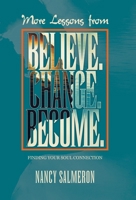 More Lessons from Believe. Change. Become.: Finding Your Soul Connection B0CM6791MK Book Cover