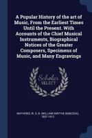 A Popular History of the Art of Music: From the Earliest Times Until the Present 1017633290 Book Cover