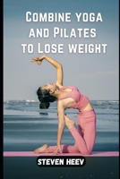 Combine yoga and Pilates to Lose weight B09L56G573 Book Cover