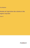 Annales de l'agriculture des colonies et des regions tropicales: Tome 5 3382700352 Book Cover