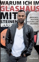 Warum ich im Glashaus mit Steinen warf: Mein Weg aus dem kulturellen Dilemma (German Edition) 3769387546 Book Cover
