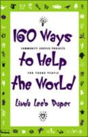 160 Ways to Help the World: Community Service Projects for Young People 0816033242 Book Cover