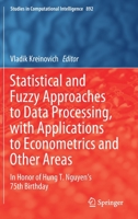 Statistical and Fuzzy Approaches to Data Processing, with Applications to Econometrics and Other Areas: In Honor of Hung T. Nguyen's 75th Birthday 3030456188 Book Cover