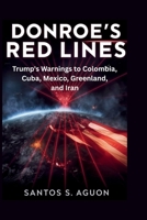 Donroe's Red Lines: Trump's Warnings to Colombia, Cuba, Mexico, Greenland, and Iran B0GK38CWRB Book Cover