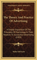 The Theory And Practice Of Advertising: A Simple Exposition Of The Principles Of Psychology In Their Relation To Successful Advertising 1437340709 Book Cover