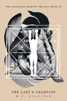 The Lady's Champion : Book III of The Disgraced Martyr Trilogy 1732669139 Book Cover