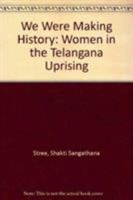 We Were Making History: Life Stories of Women in the Telangana People's Struggle 0862326796 Book Cover