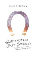 Horseshoes and Hand Grenades: The Good News I Found When Close Doesn't Count 1533134863 Book Cover