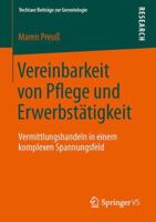 Vereinbarkeit Von Pflege Und Erwerbstatigkeit: Vermittlungshandeln in Einem Komplexen Spannungsfeld 3658041218 Book Cover