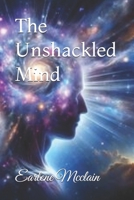 The Unshackled Mind B0FTG7F5YK Book Cover