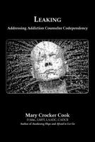 Leaking. Addressing Addiction Counselor Codependency 1611702259 Book Cover