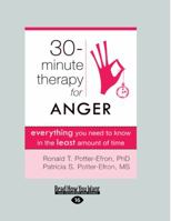 Thirty-Minute Therapy for Anger: Everything You Need to Know in the Least Amount of Time 1459624254 Book Cover