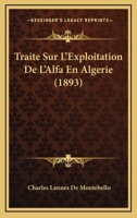 Traite Sur L'Exploitation De L'Alfa En Algerie (1893) 1160261512 Book Cover