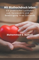Mit Bluthochdruck leben - Ein praktischer Leitfaden zum Verständnis und zur Bewältigung Ihres Zustands B0C22RBW6G Book Cover