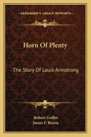 Horn of Plenty: The Story of Louis Armstrong 1163153184 Book Cover