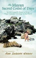The Mayan Sacred Count of Days: Ian Xel Lungold's Quest to Bring Mayan Calendar Astrology to the World 0983198004 Book Cover