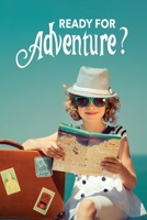 Ready For Adventure?: Trip Planner and Journal 1706009682 Book Cover