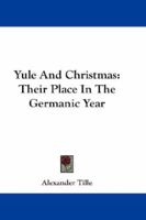 Yule and Christmas: Their Place in the Germanic Year 1021200069 Book Cover