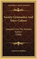 Society Gymnastics and Voice Culture: Adapted From the Delsarte System 1017664927 Book Cover