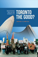 Toronto the Good?: Negotiating Race in the Diverse City 1487504276 Book Cover