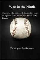 Won in the Ninth: The first of a series of stories for boys on sports to be known as The Matty Books 1075228271 Book Cover