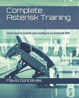 Complete Asterisk Training: Learn how to install and configure an Asterisk PBX 1796396974 Book Cover