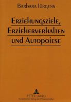 Erziehungsziele, Erzieherverhalten Und Autopoiese: Die Bedeutung Von Erziehungszielen Fuer Die Handlungsregulation Von Paedagogen 3631491867 Book Cover