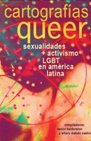 Cartografías queer: sexualidades + activismo LGBT en América Latina 1930744471 Book Cover