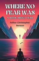 Where No Fear Was A Book About Fear 936907483X Book Cover