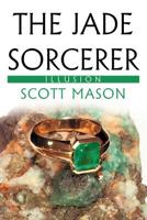 The Jade Sorcerer: Illusion 1469158736 Book Cover