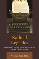 Radical Legacies: Twentieth-Century Public Intellectuals in the United States 1498512682 Book Cover