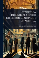 Estadistica Industrial Mexico Direccion General De Estadistica 1024898660 Book Cover