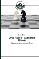 2008 Rusya - Gürcistan Savaşı: Güney Osetya’nın Jeopolitik Önemi 3639670035 Book Cover